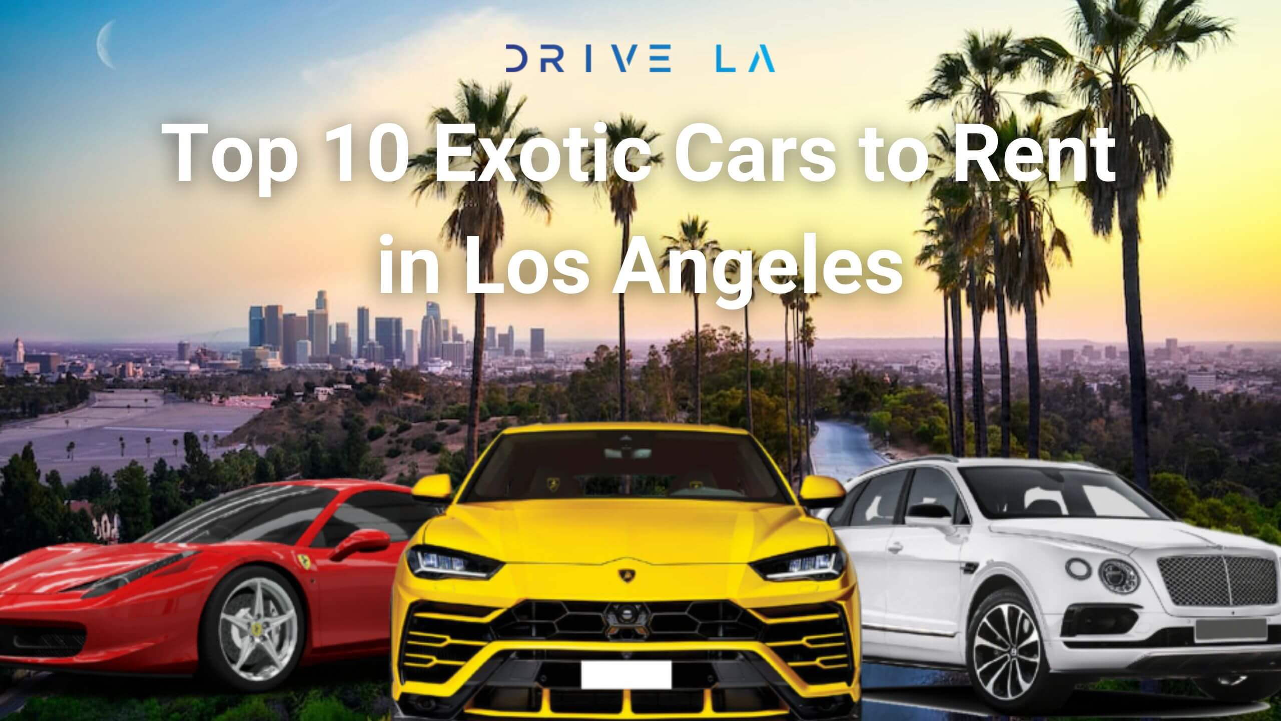 Top 10 Exotic Cars to Rent in Los Angeles