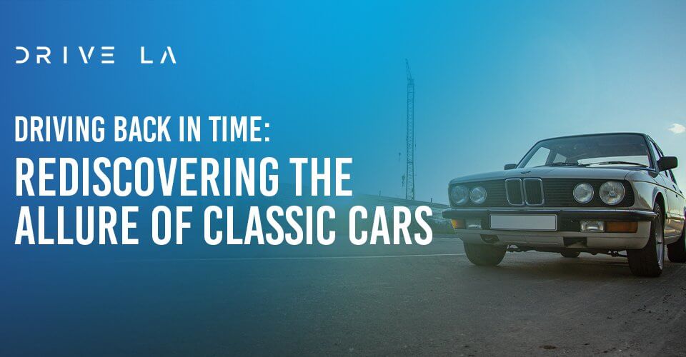 Driving Back in Time: Rediscovering the Allure of Classic Cars